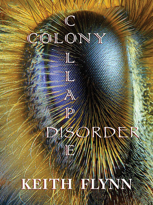Title details for Colony Collapse Disorder by Keith Flynn - Available